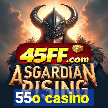 55o casino